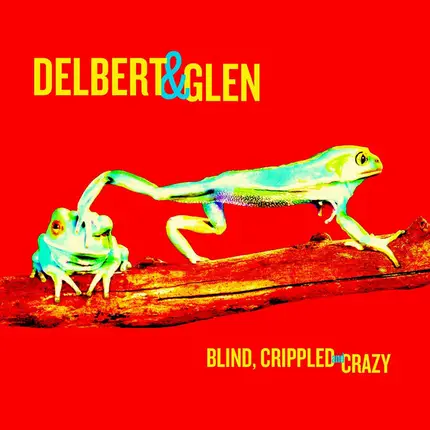 Delbert & Glen - Blind, Crippled And Crazy