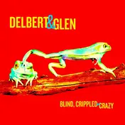 Delbert & Glen - Blind, Crippled And Crazy