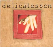 Delicatessen - Skin Touching Water
