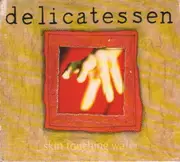 CD - Delicatessen - Skin Touching Water