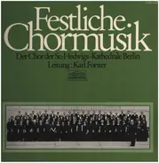 Der Chor der St.Hedwigs Kathedrale Berlin, Karl Forster - Festliche Chormusik