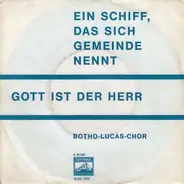 Der Botho-Lucas-Chor - Ein Schiff, Das Sich Gemeinde Nennt / Gott Ist Der Herr