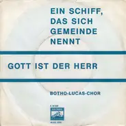 Der Botho-Lucas-Chor - Ein Schiff, Das Sich Gemeinde Nennt / Gott Ist Der Herr