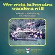LP - Der Bielefelder Kinderchor - Wer Recht In Freuden Wandern Will (Der Bielefelder Kinderchor Singt Bekannte Volkslieder)