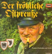 Der fröhliche Ostpreuße - Lustige Geschichten und Lieder