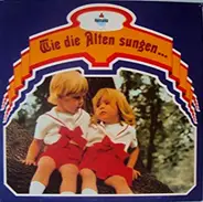 Kinderlieder - Wie Die Alten Sungen... ...So Zwitschern Auch Die Jungen