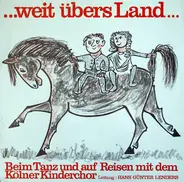 Der Kölner Kinderchor , Hans-Günter Lenders - ...Weit Übers Land...