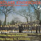 Der Kölner Kinderchor - Nehmt Uns Mit, Astronauten / Dann Kommt Der Schutzmann