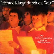 Der Kölner Kinderchor - Freude Klingt Durch Die Welt - Der Kölner Kinderchor Singt Zur Weihnachtszeit