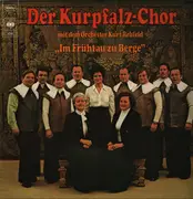 LP - Der Kurpfalz-Chor , Orchester Kurt Rehfeld - Im Frühtau Zu Berge - Mono