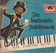 Der Schräge Otto - Die Beschwipste Drahtkommode