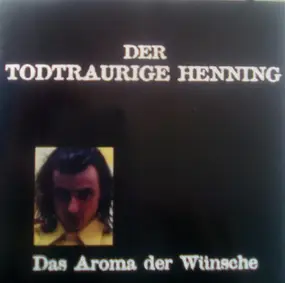 Der Todtraurige Henning - Das Aroma Der Wünsche