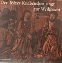 LP - Der Tölzer Knabenchor singt zur Weihnacht - Joseph, lieber Joseph mein, Angelus ad Pastores ait etc.