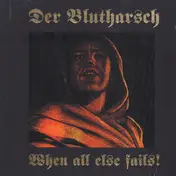 Der Blutharsch - When All Else Fails!