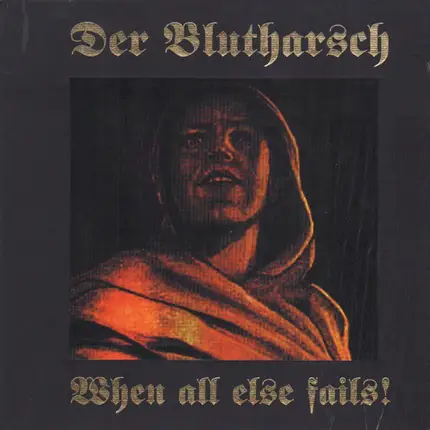 der Blutharsch - When All Else Fails!