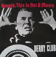 Derby Club - Ronnie, This Is Not A Movie
