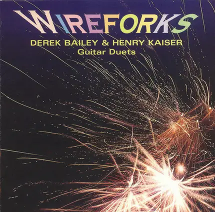Derek Bailey & Henry Kaiser - Wireforks