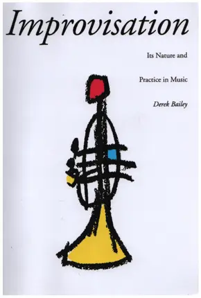 Derek Bailey - Improvisation: Its Nature and Practice in Music