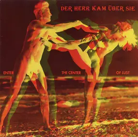 Der Herr Kam Über Sie - Enter The Center Of Lust