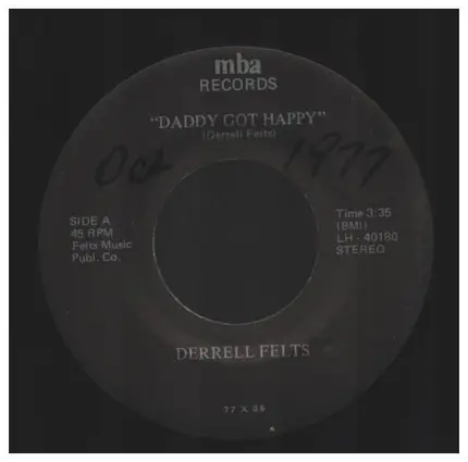 Derrell Felts - "Daddy's Got Happy" /" It'll Come Back"