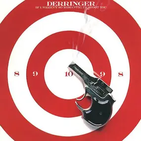 Derringer - If I Weren't So Romantic, I'd Shoot You