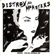 Destroy All Monsters - Bored / You're Gonna Die