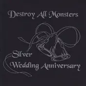 Destroy All Monsters - Silver Wedding Anniversary