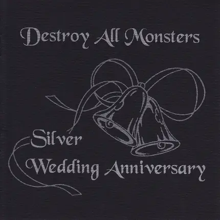 DESTROY ALL MONSTERS - Silver Wedding Anniversary