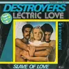 7'' - Destroyers - Lectric Love / Slave Of Love