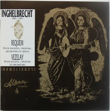 Inghelbrecht - Requiem: Pour Solistes, Chœurs, Orchestre Et Orgue / Vezelay: Pour Solistes, Chœurs Et Orchestre