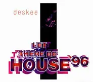 Deskee - Let There Be House '96