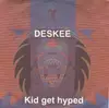 7inch Vinyl Single - Deskee - Kid Get Hyped