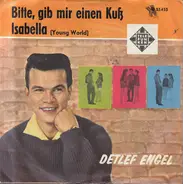 Detlef Engel - Bitte, Gib Mir Einen Kuß / Isabella (Young World)