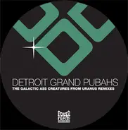 Detroit Grand Pubahs - The Galactic Ass Creatures From Uranus (Remixes)