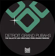 Detroit Grand Pubahs - The Galactic Ass Creatures From Uranus (Remixes)