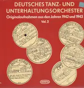Deutsches Tanz- und Unterhaltungsorchester - Originalaufnahmen aus den Jahren 1942 und 1943 Vol. 2