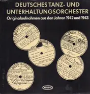 Deutsches Tanz- und Unterhaltungsorchester - Originalaufnahmen aus den Jahren 1942 und 1943