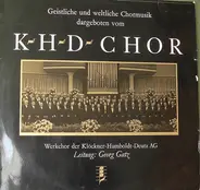 KHD Chor - Geistliche Und Weltliche Chormusik Dargeboten