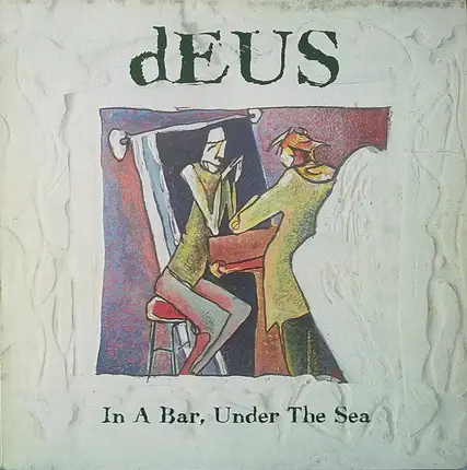 dEUS - In a Bar, Under the Sea