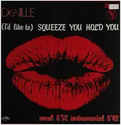 Deville - (I'd Like To) Squeeze You Hold You