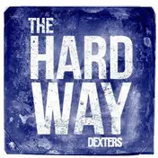 DEXTERS - The Hard Way