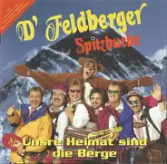 D'Feldberger Spitzbuebe - Unsere Heimat Sind Die Berge