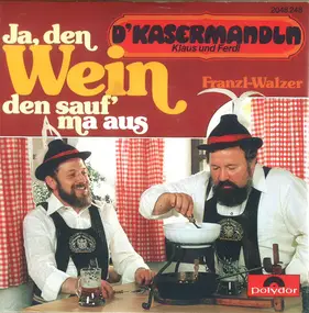 D'Kasermandln - Ja, Den Wein Den Sauf' Ma Aus