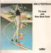 Din A Testbild - TV Junk And New Beat Funk