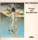 LP - Din A Testbild - TV Junk And New Beat Funk