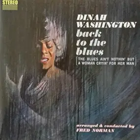 Dinah Washington - Back To The Blues (The Blues Ain't Nothin' But A Woman Cryin' For Her Man)