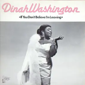 Dinah Washington - If You Don't Believe I'm Leaving