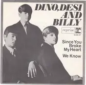 Dino, Desi & Billy - Since You Broke My Heart / We Know