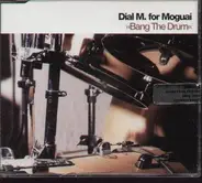 Dial M. for Moguai - Bang The Drum