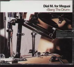 Dial M. for Moguai - Bang The Drum